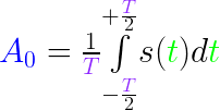 {\color{Blue} A_0}=\frac{1}{{\color{Purple} T}}
          \underset{-\frac{{\color{Purple}
          T}}{2}}{\overset{+\frac{{\color{Purple} T}}{2}}{\int}}
          s({\color{Green} t}) d{\color{Green} t}