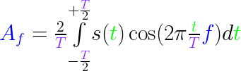 {\color{Blue}
          A_f}=\frac{2}{{\color{Purple} T}}
          \underset{-\frac{{\color{Purple}
          T}}{2}}{\overset{+\frac{{\color{Purple} T}}{2}}{\int}}
          s({\color{Green} t}) \cos(2\pi\frac{{\color{Green}
          t}}{{\color{Purple} T}} {\color{Blue} f}) d{\color{Green} t}
