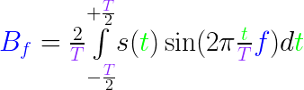 {\color{Blue}
          B_f}=\frac{2}{{\color{Purple} T}}
          \underset{-\frac{{\color{Purple}
          T}}{2}}{\overset{+\frac{{\color{Purple} T}}{2}}{\int}}
          s({\color{Green} t}) \sin(2\pi\frac{{\color{Green}
          t}}{{\color{Purple} T}} {\color{Blue} f}) d{\color{Green} t}